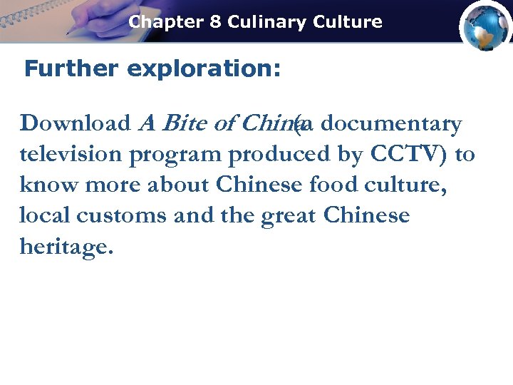 Chapter 8 Culinary Culture Further exploration: Download A Bite of China documentary (a television