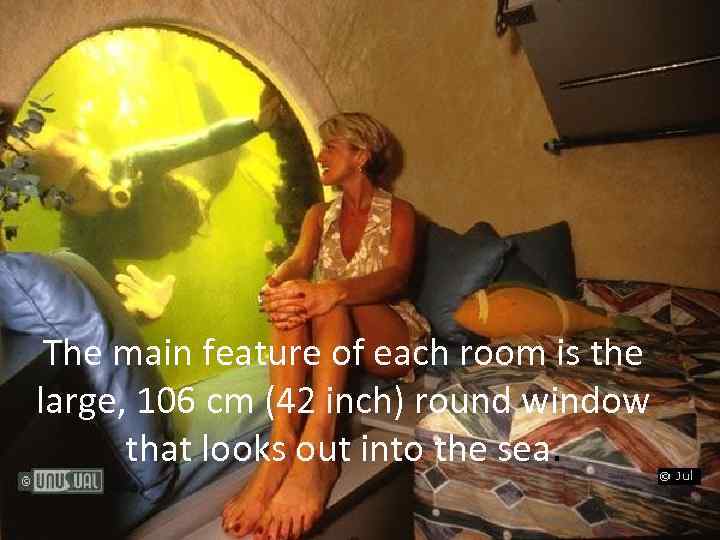 The main feature of each room is the large, 106 cm (42 inch) round