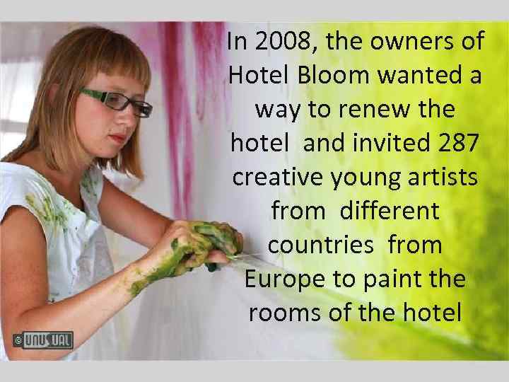 In 2008, the owners of Hotel Bloom wanted a way to renew the hotel