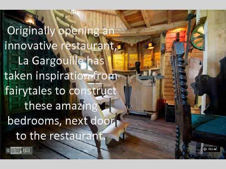 Originally opening an innovative restaurant, La Gargouille has taken inspiration from fairytales to construct