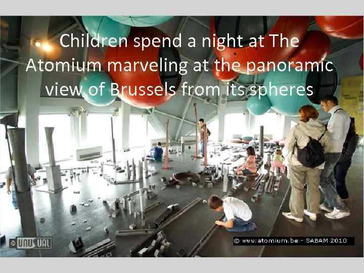 Children spend a night at The Atomium marveling at the panoramic view of Brussels