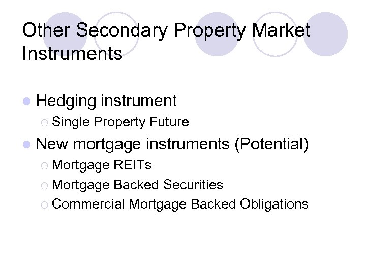 Other Secondary Property Market Instruments l Hedging ¡ Single l New instrument Property Future