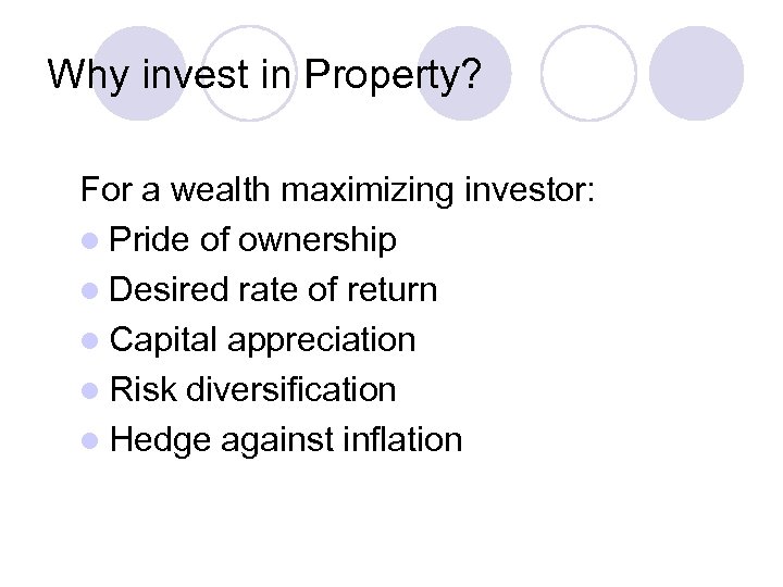 Why invest in Property? For a wealth maximizing investor: l Pride of ownership l