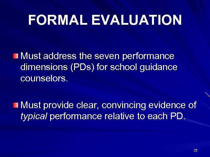 FORMAL EVALUATION Must address the seven performance dimensions (PDs) for school guidance counselors. Must