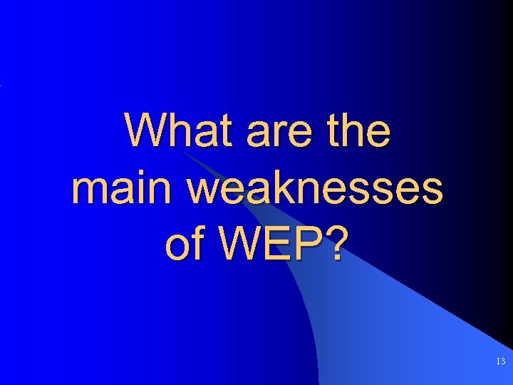What are the main weaknesses of WEP? 13 