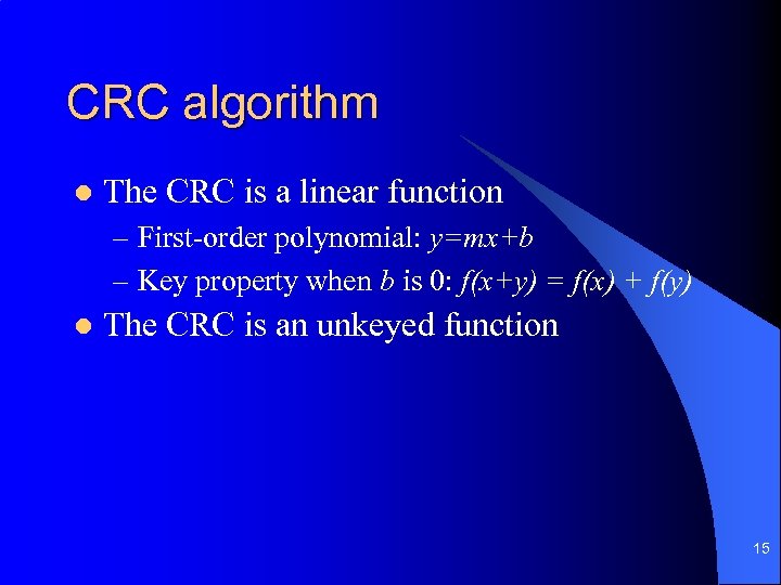 CRC algorithm l The CRC is a linear function – First-order polynomial: y=mx+b –