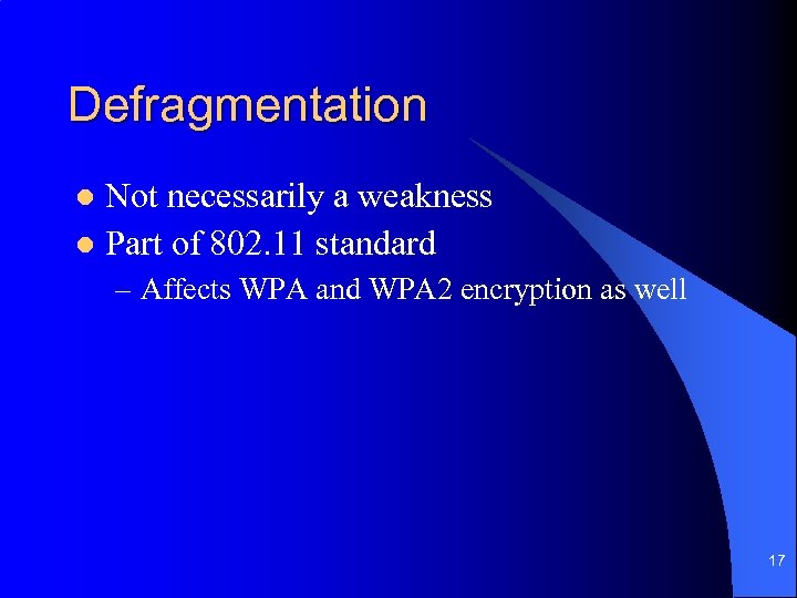 Defragmentation Not necessarily a weakness l Part of 802. 11 standard l – Affects