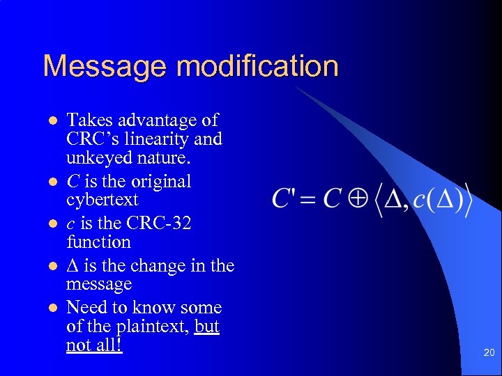 Message modification l l l Takes advantage of CRC’s linearity and unkeyed nature. C