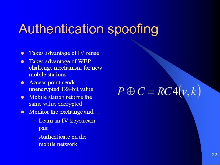 Authentication spoofing l l l Takes advantage of IV reuse Takes advantage of WEP