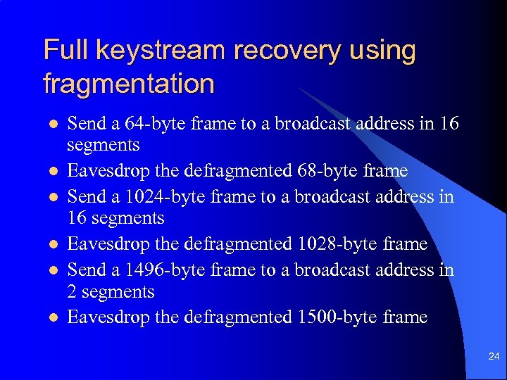 Full keystream recovery using fragmentation l l l Send a 64 -byte frame to