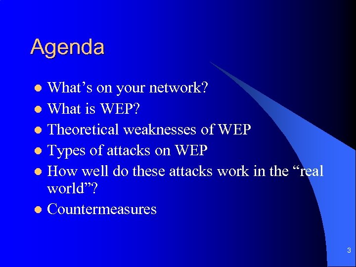 Agenda What’s on your network? l What is WEP? l Theoretical weaknesses of WEP