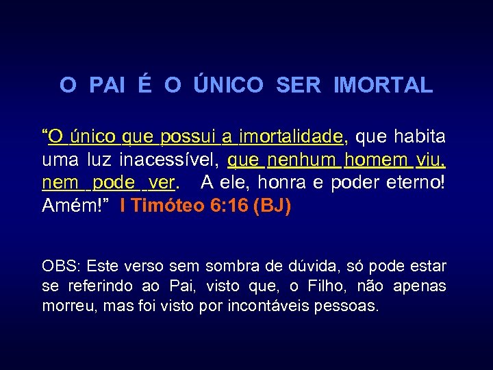 O PAI É O ÚNICO SER IMORTAL “O único que possui a imortalidade, que