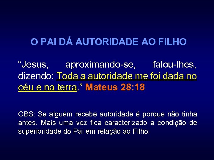 O PAI DÁ AUTORIDADE AO FILHO “Jesus, aproximando-se, falou-lhes, dizendo: Toda a autoridade me