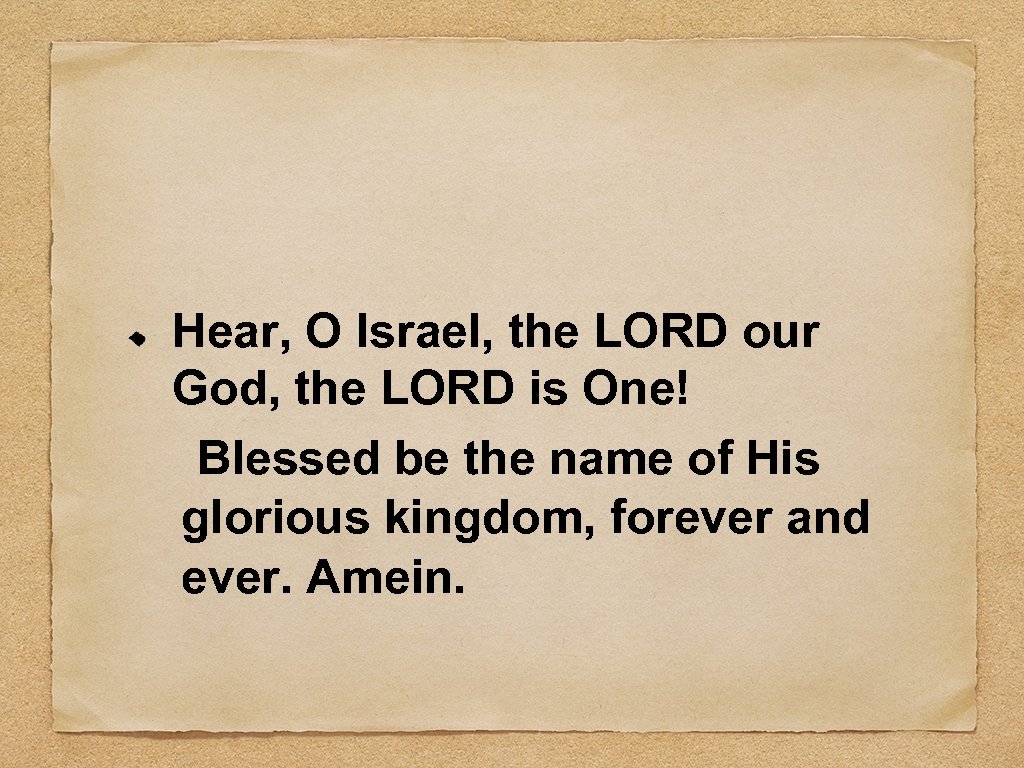 Hear, O Israel, the LORD our God, the LORD is One! Blessed be the