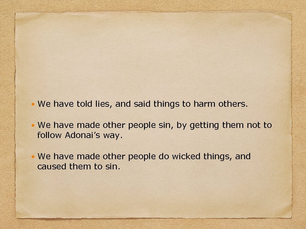  We have told lies, and said things to harm others. We have made