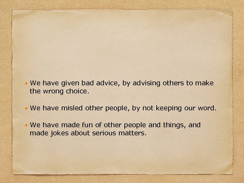  We have given bad advice, by advising others to make the wrong choice.