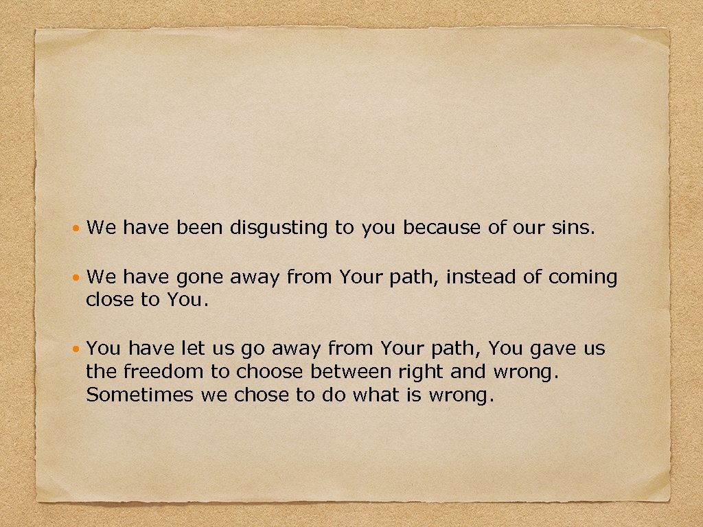  We have been disgusting to you because of our sins. We have gone