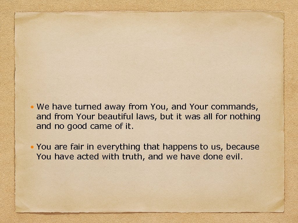  We have turned away from You, and Your commands, and from Your beautiful
