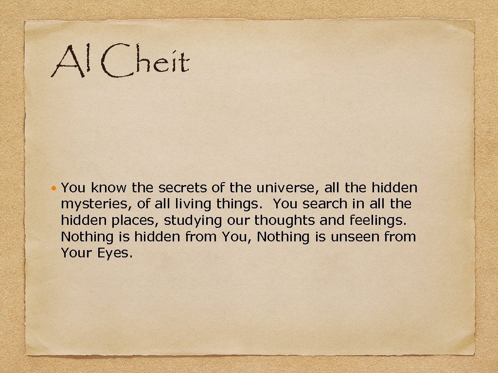 Al Cheit You know the secrets of the universe, all the hidden mysteries, of