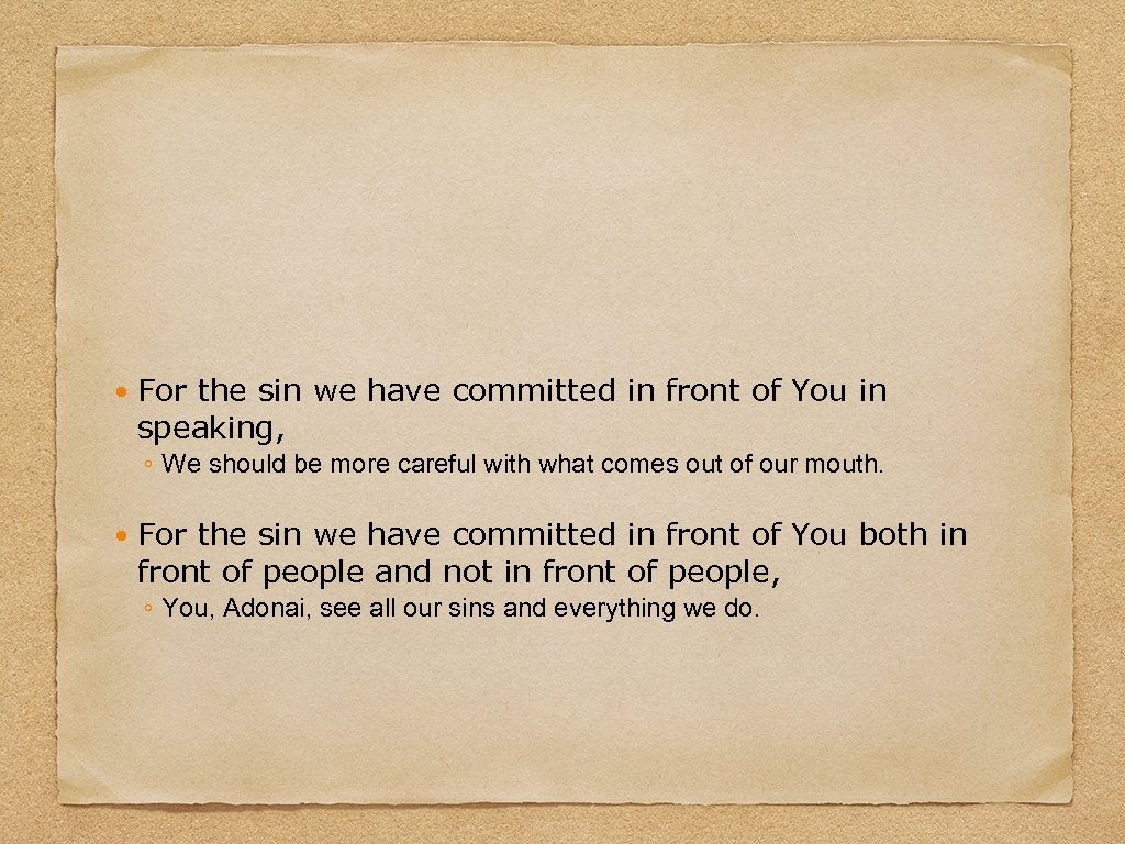  For the sin we have committed in front of You in speaking, ◦