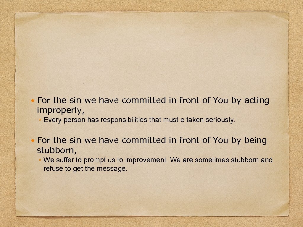  For the sin we have committed in front of You by acting improperly,