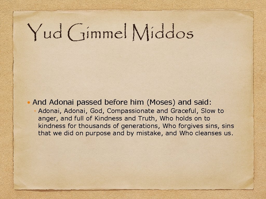 Yud Gimmel Middos And Adonai passed before him (Moses) and said: ◦ Adonai, God,
