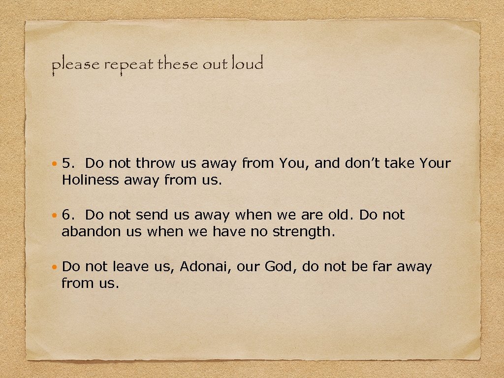 please repeat these out loud 5. Do not throw us away from You, and