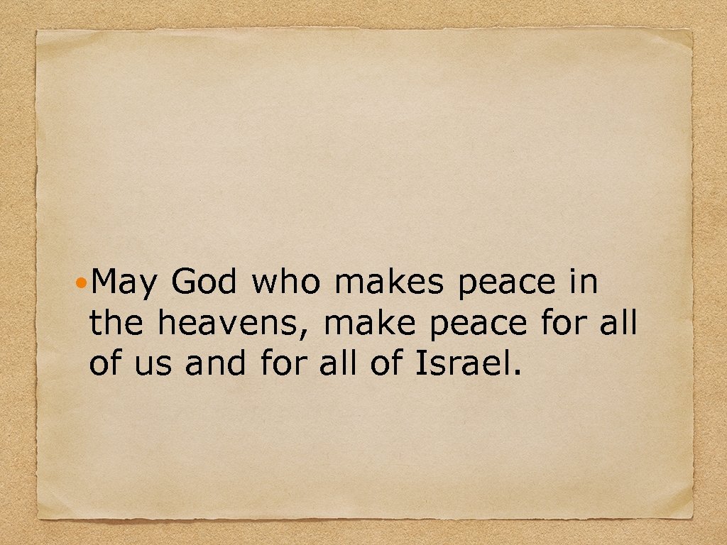  May God who makes peace in the heavens, make peace for all of