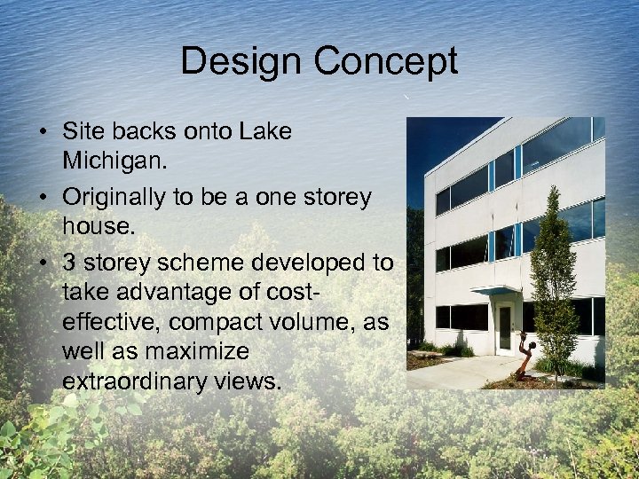 Design Concept • Site backs onto Lake Michigan. • Originally to be a one