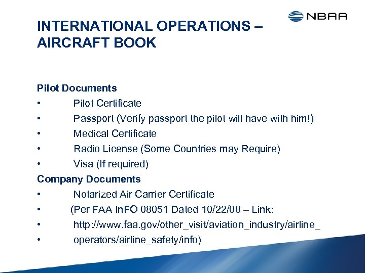 INTERNATIONAL OPERATIONS – AIRCRAFT BOOK Pilot Documents • Pilot Certificate • Passport (Verify passport