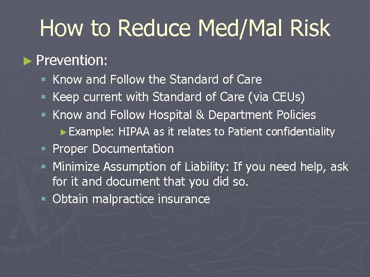 How to Reduce Med/Mal Risk ► Prevention: § § § Know and Follow the