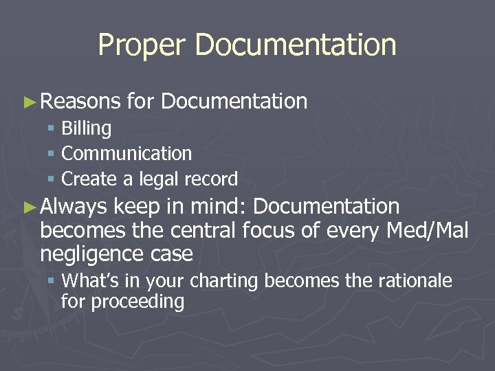 Proper Documentation ► Reasons for Documentation § Billing § Communication § Create a legal