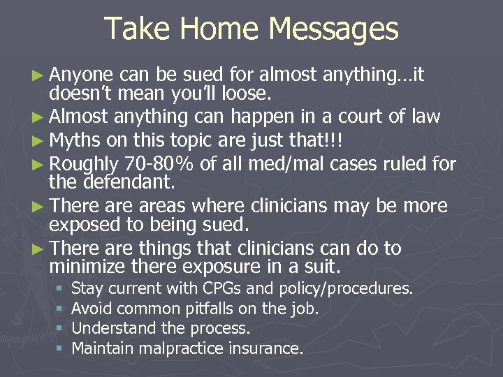 Take Home Messages ► Anyone can be sued for almost anything…it doesn’t mean you’ll