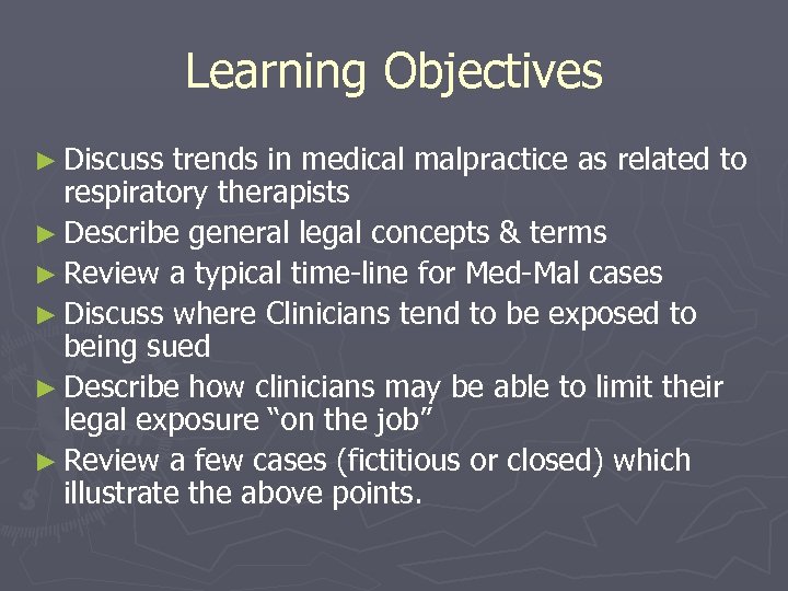 Learning Objectives ► Discuss trends in medical malpractice as related to respiratory therapists ►