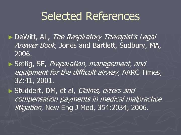 Selected References AL, The Respiratory Therapist’s Legal Answer Book, Jones and Bartlett, Sudbury, MA,