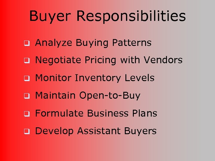 Buyer Responsibilities q Analyze Buying Patterns q Negotiate Pricing with Vendors q Monitor Inventory