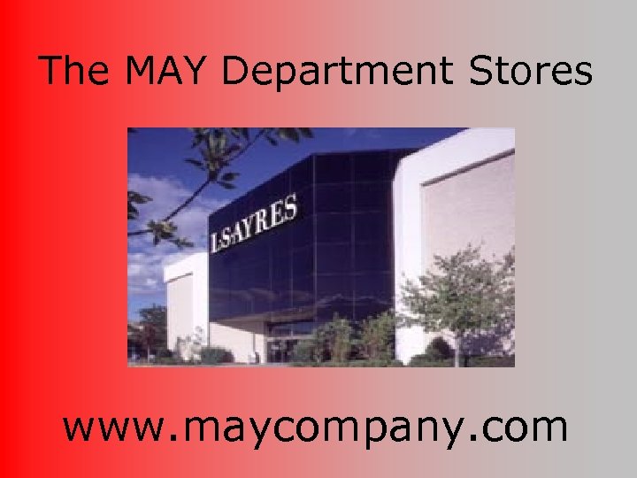 The MAY Department Stores www. maycompany. com 