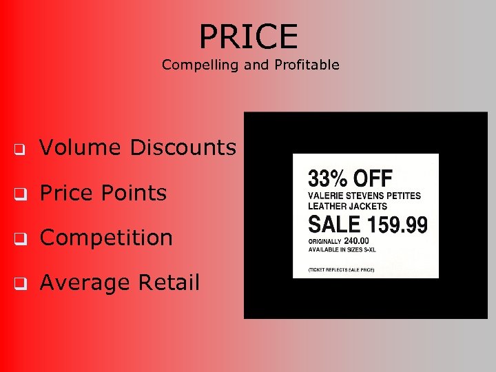 PRICE Compelling and Profitable q Volume Discounts q Price Points q Competition q Average