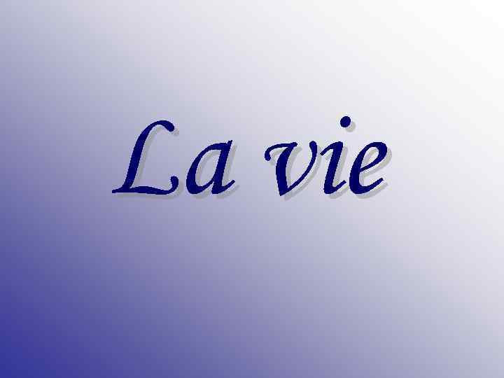 La vie 