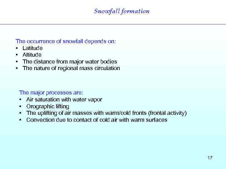 Snowfall formation The occurrence of snowfall depends on: • Latitude • Altitude • The