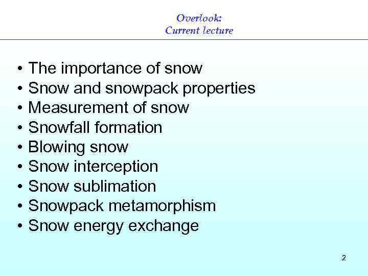 Overlook: Current lecture • • • The importance of snow Snow and snowpack properties