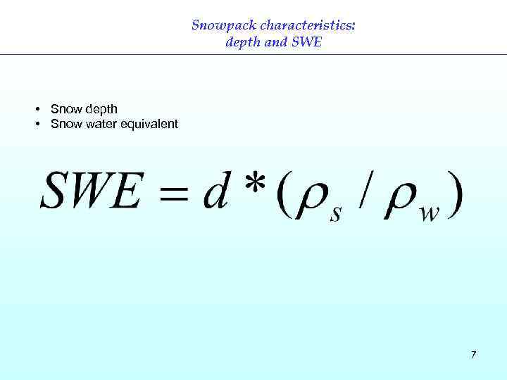 Snowpack characteristics: depth and SWE • Snow depth • Snow water equivalent 7 