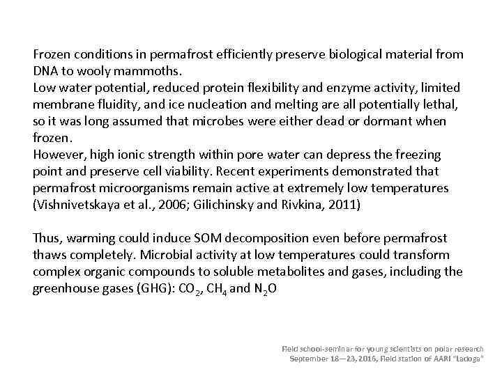 Frozen conditions in permafrost efficiently preserve biological material from DNA to wooly mammoths. Low