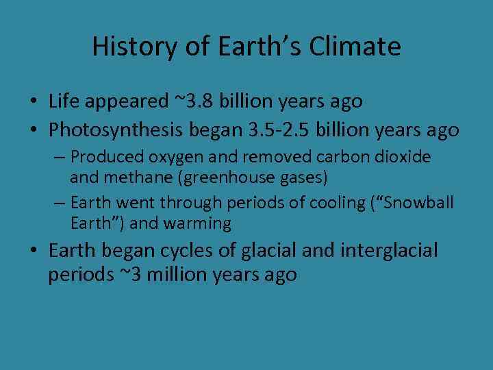 History of Earth’s Climate • Life appeared ~3. 8 billion years ago • Photosynthesis