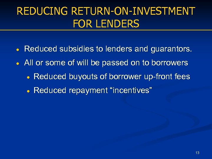 REDUCING RETURN-ON-INVESTMENT FOR LENDERS Reduced subsidies to lenders and guarantors. All or some of