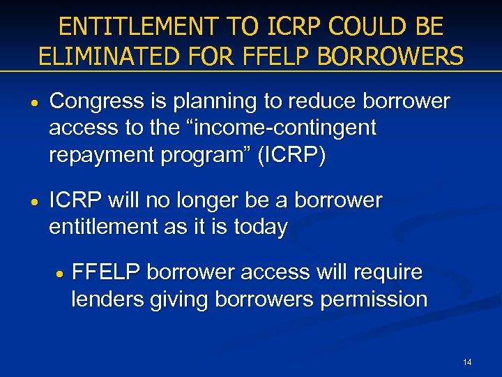 ENTITLEMENT TO ICRP COULD BE ELIMINATED FOR FFELP BORROWERS Congress is planning to reduce