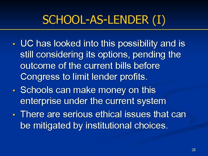 SCHOOL-AS-LENDER (I) UC has looked into this possibility and is still considering its options,