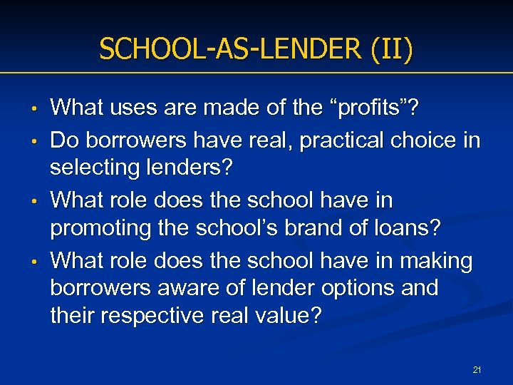 SCHOOL-AS-LENDER (II) • • What uses are made of the “profits”? Do borrowers have