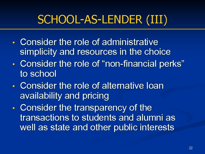 SCHOOL-AS-LENDER (III) • • Consider the role of administrative simplicity and resources in the