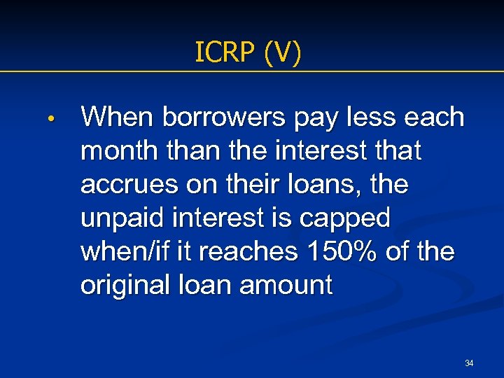 ICRP (V) • When borrowers pay less each month than the interest that accrues